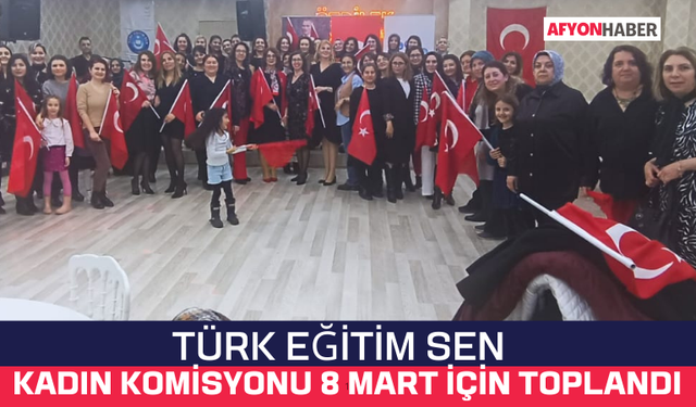 Türk Eğitim Sen Kadın Komisyonu 8 Mart İçin Toplandı